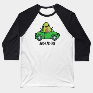 Avo-car-do Funny Avocado Puns Baseball T-Shirt